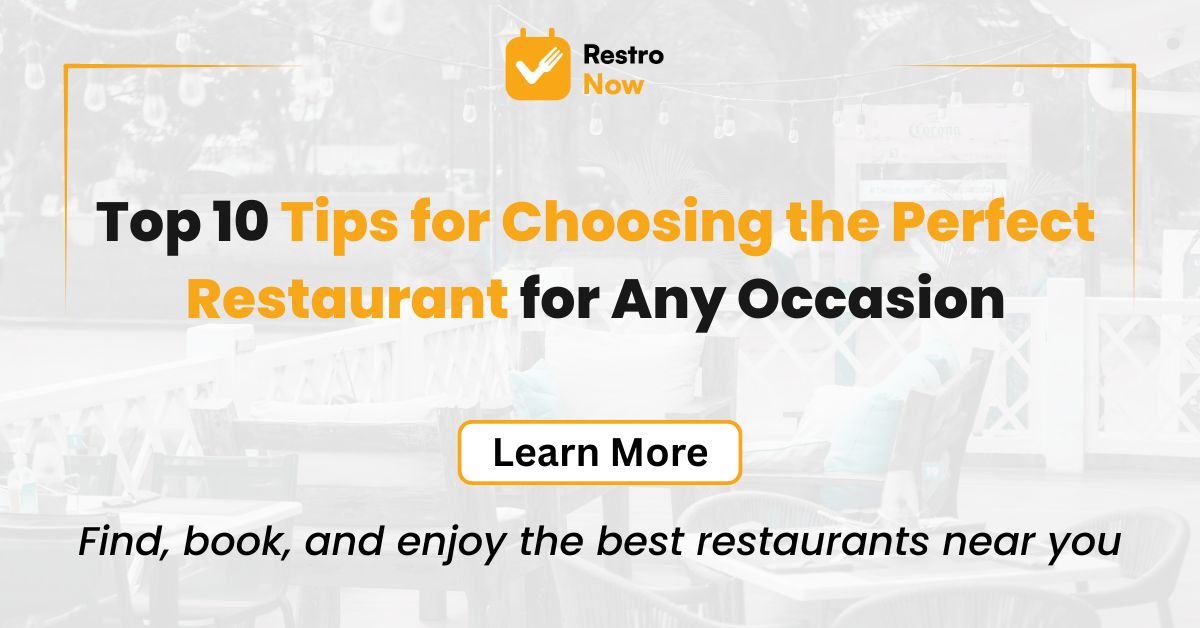 Top 10 Tips for Choosing the Perfect Restaurant for Any Occasion